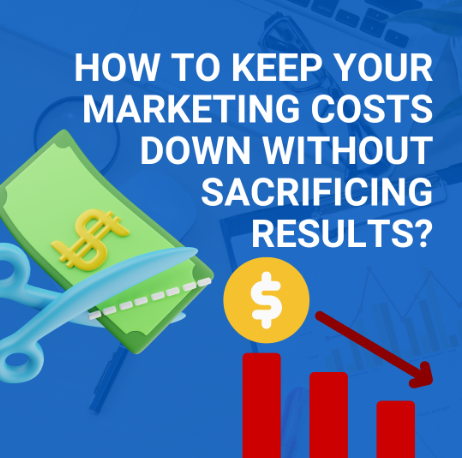 How to Keep Your Marketing Costs Down Without Sacrificing Results